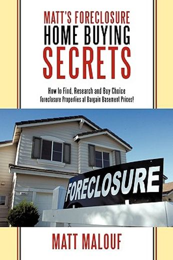 matt´s foreclosure home buying secrets,how to find, research and buy choice foreclosure properties at bargain basement prices!
