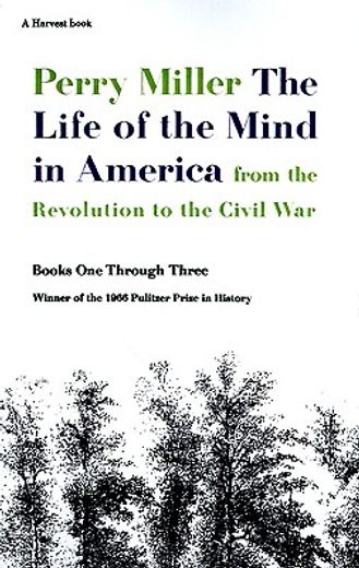 the life of the mind in america,from the revolution to civil war (en Inglés)
