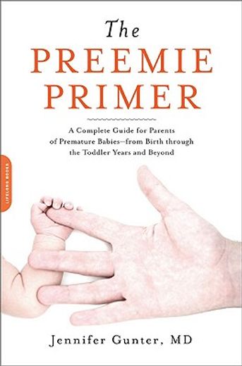 the preemie primer,a complete guide for parents of premature babies--from birth through the toddler years and beyond