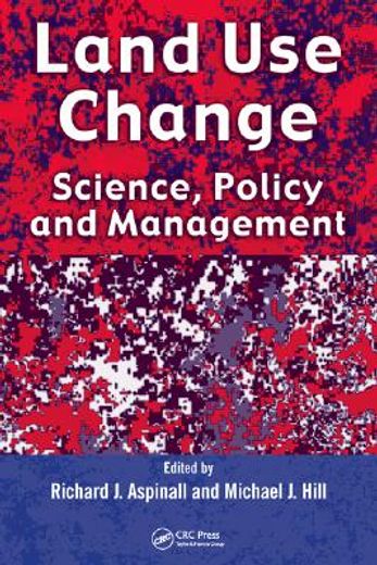 Land Use Change: Science, Policy and Management (en Inglés)