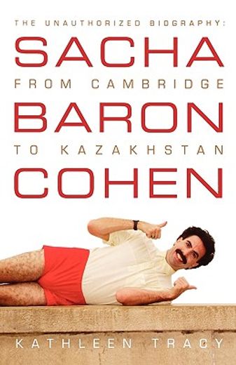 sacha baron cohen,the unauthorized biography: from cambridge to kazakhstan (en Inglés)