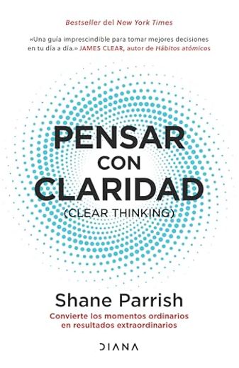 Pensar con Claridad: Convierte los Momentos Ordinarios en Resultados Extraordinarios / Clear Thinking: Convierte los Momentos Ordinarios en ResultadosE Into Extraordinary Results (Spanish Edition)
