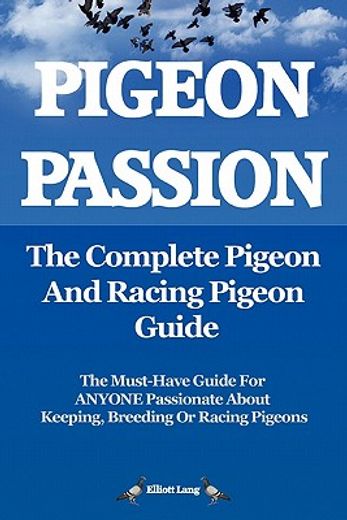 pigeon passion. the complete pigeon and racing pigeon guide. (en Inglés)