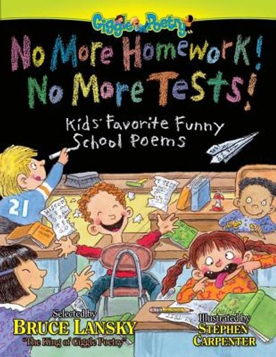 no more homework! no more tests!,kids´ favorite funny school poems
