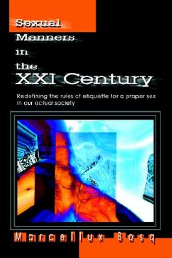 sexual manners in the xxi century,redefining the rules of etiquette for a proper sex in our actual society