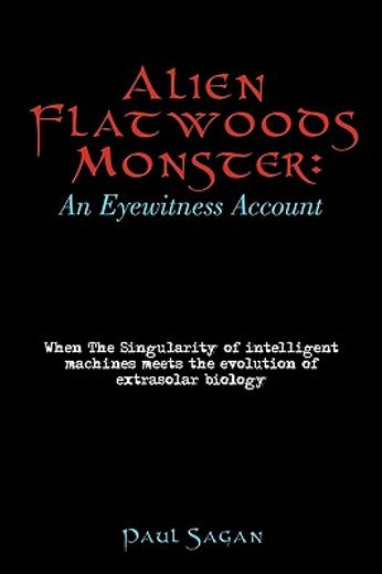 alien flatwoods monster: an eyewitness account,when the singularity of intelligent machines meets the evolution of extrasolar biology (in English)