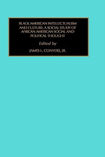 black american intellectualism and culture,a social study of african american social and political thought