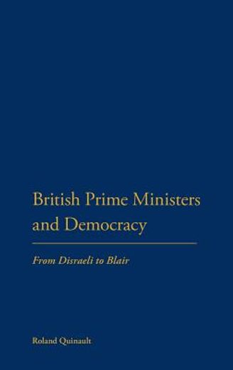 british prime ministers and democracy,from disraeli to blair