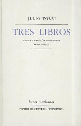 tres libros: ensayos y poemas/ de fusilamientos/prosas dispersas (in Spanish)