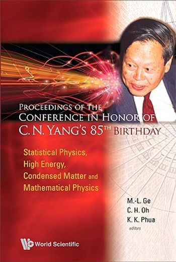 Proceedings of the Conference in Honor of C N Yang's 85th Birthday: Statistical Physics, High Energy, Condensed Matter and Mathematical Physics (en Inglés)