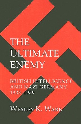 the ultimate enemy,british intelligence and nazi germany 1933-1939