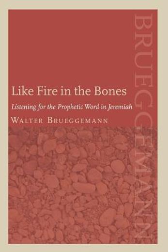 like fire in the bones,listening for the prophetic word in jeremiah