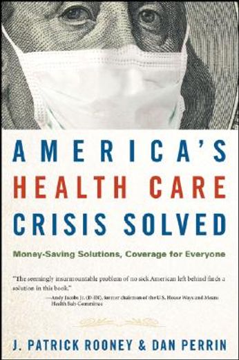 america´s health care crisis solved,money-saving solutions, coverage for everyone