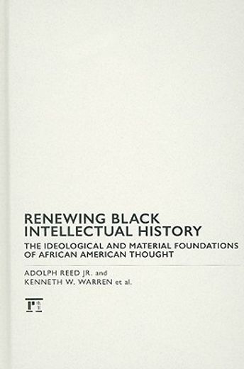 renewing black intellectual history,the ideological and material foundations of african american thought