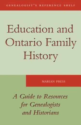 education and ontario family history,a guide to the resources for genealogists and historians