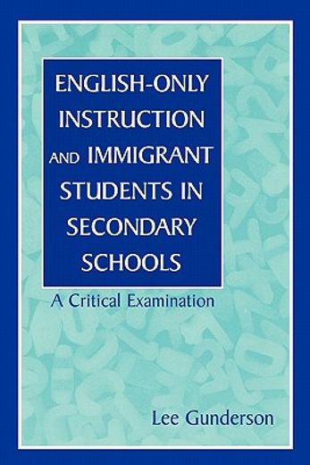 english-only instruction and immigrant students in secondary schools,a critical examination