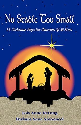no stable too small: fifteen christmas plays for churches of all sizes (en Inglés)