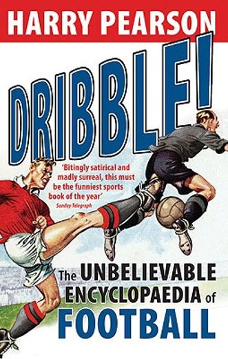 dribble!,the unbelievable encyclopaedia of football
