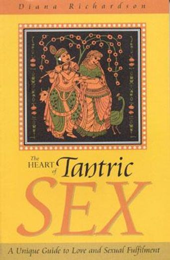 the heart of tantric sex,a unique guide to love and sexual fulfillment (en Inglés)