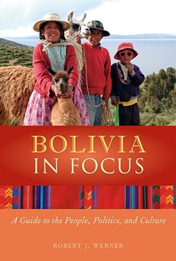 bolivia in focus,a guide to the people, politics, and culture