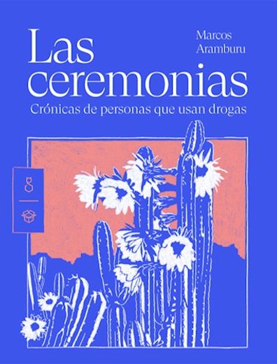 Las ceremonias. Crónicas de Personas que usan drogas (in Spanish)