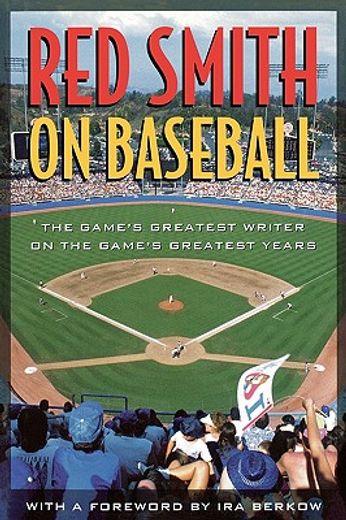red smith on baseball,the game´s greatest writer on the game´s greatest years