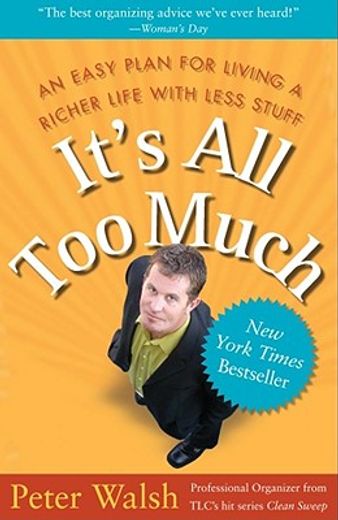 it´s all too much,an easy plan for living a richer life with less stuff (in English)