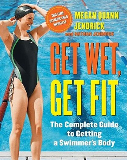 get wet, get fit,the complete guide to getting a swimmer´s body (in English)