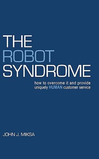 the robot syndrome,how to overcome it and provide uniquely human customer service