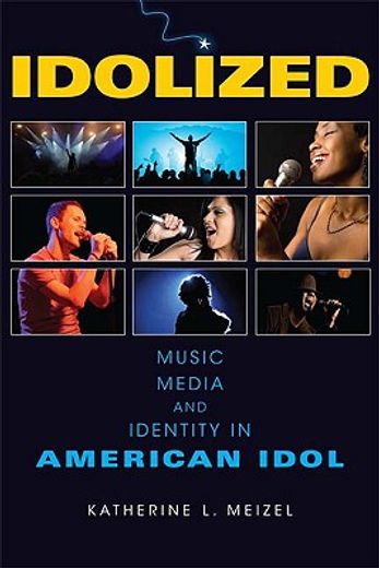 idolized,music, media, and identity in american idol