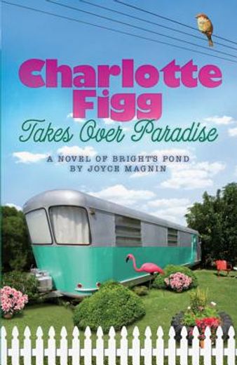 charlotte figg takes over paradise,a novel of bright´s pond (en Inglés)
