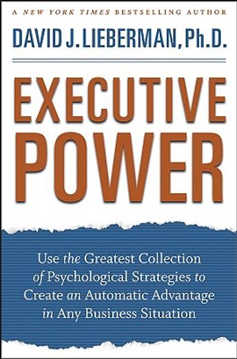 executive power,use the greatest collection of psychological strategies to create an automatic advantage in any busi (en Inglés)