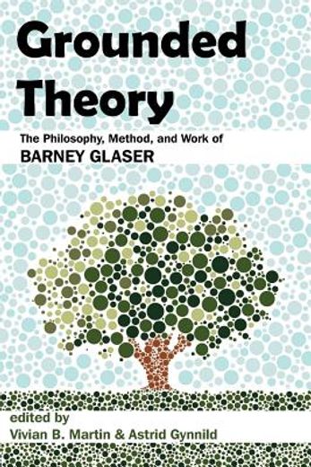 grounded theory: the philosophy, method, and work of barney glaser