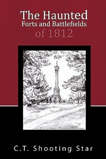 the haunted forts and battlefields of 1812 (en Inglés)