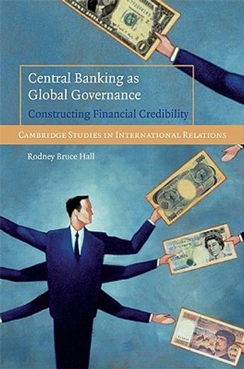 central banking as global governance,constructing financial credibility