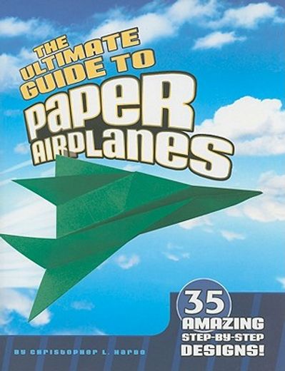 the ultimate guide to paper airplanes,35 amazing step-by-step designs!
