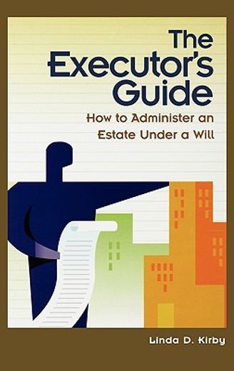 the executor´s guide,how to administer an estate under a will