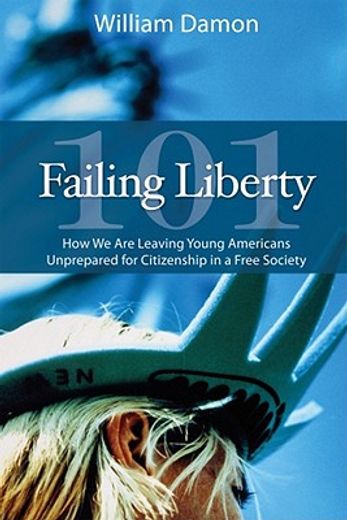 failing liberty 101,how we are leaving young americans unprepared for citizenship in a free society