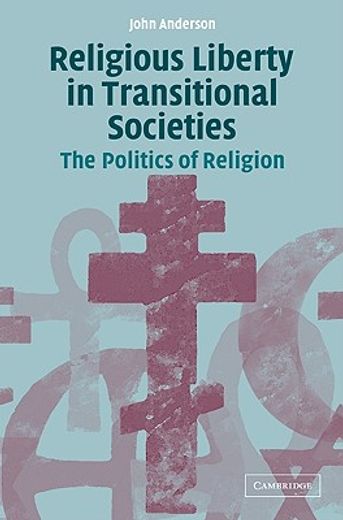 Religious Liberty in Transitional Societies: The Politics of Religion (en Inglés)