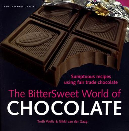 The Bittersweet World of Chocolate: Sumptuous Recipes Using Fair Trade Chocolate (en Inglés)