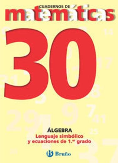 30. Lenguaje simbólico y ecuaciones de primer grado (Castellano - Material Complementario - Cuadernos De Matemáticas)