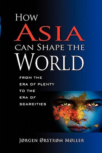 how asia can shape the world: from the era of plenty to the era of scarcities