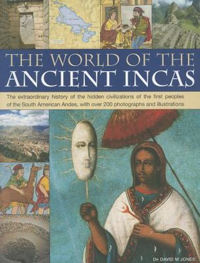The World of the Ancient Incas: The Extraordinary History of the Hidden Civilizations of the First Peoples of the South American Andes, with Over 200 (en Inglés)