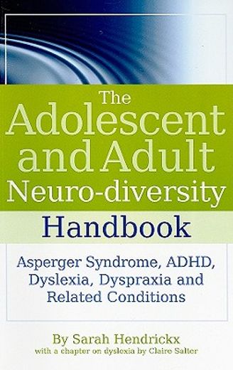 the adolescent and adult neuro-diversity handbook,asperger´s syndrome, adhd, dyslexia, dyspraxia and related conditions