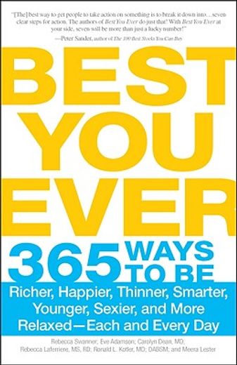 Best You Ever: 365 Ways to Be Richer, Happier, Thinner, Smarter, Younger, Sexier, and More Relaxed - Each and Every Day (en Inglés)