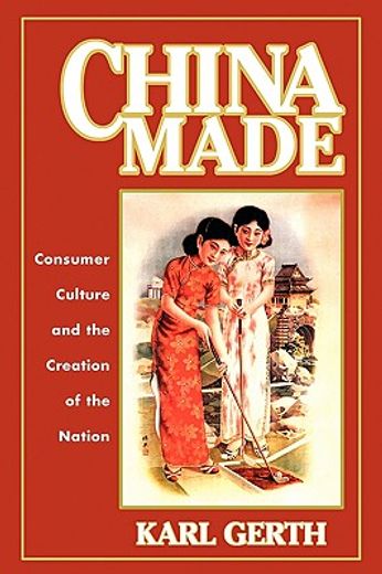 china made,consumer culture and the creation of the nation