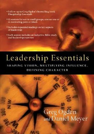 leadership essentials,shaping vision, multiplying influence, defining character