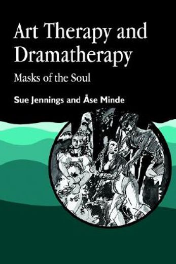 Art Therapy and Dramatherapy: Masks of the Soul (en Inglés)