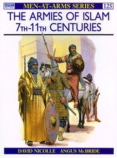 armies of islam,seventh to eleventh centuries (en Inglés)