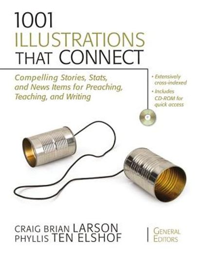1001 illustrations that connect,compelling stories, stats, and news items for preaching, teaching, and writing (en Inglés)